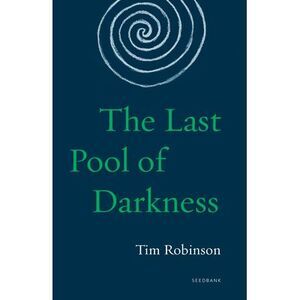 The Last Pool of Darkness: The Connemara Trilogy -- Tim Robinson